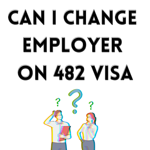 Can I Change Employer On A 482 Visa? Worldly Migration